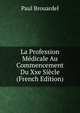 La Profession Medicale Au Commencement Du Xxe Siecle (French Edition), Paul Brouardel 