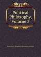 Political Philosophy, Volume 3, Brougham and Vaux, Henry Brougham Baron 