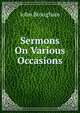 Sermons On Various Occasions, John Brougham 