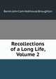 Recollections of a Long Life, Volume 2, Baron John Cam Hobhouse Broughton 