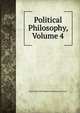 Political Philosophy, Volume 4, Brougham and Vaux, Henry Brougham Baron 