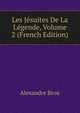 Les Jesuites De La Legende, Volume 2 (French Edition), Alexandre Brou 