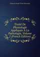 Traite De Physiologie Appliquee A La Pathologie, Volume 2 (French Edition), Francois Joseph Victor Broussais 