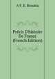 Pr?cis D'histoire De France (French Edition), A F. E. Broutta 