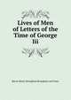 Lives of Men of Letters of the Time of George Iii., Brougham and Vaux, Henry Brougham Baron 