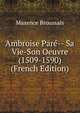 Ambroise Pare-- Sa Vie-Son Oeuvre (1509-1590) (French Edition), Maxence Broussais 