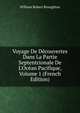 Voyage De D?couvertes Dans La Partie Septentrionale De L'Oc?an Pacifique, Volume 1 (French Edition), William Robert Broughton 