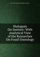 Dialogues On Instinct: With Analytical View of the Researches On Fossil Osteology, Brougham and Vaux, Henry Brougham Baron 
