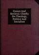 Essays And Reviews: Chiefly On Theology, Politics And Socialism, 