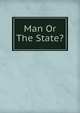 Man Or The State?, 