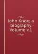John Knox; a biography Volume v.1, 