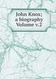 John Knox; a biography Volume v.2, 