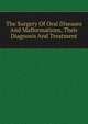 The Surgery Of Oral Diseases And Malformations, Their Diagnosis And Treatment, 