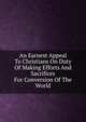 An Earnest Appeal To Christians On Duty Of Making Efforts And Sacrifices For Conversion Of The World, 