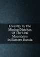 Forestry In The Mining Districts Of The Ural Mountains In Eastern Russia, 