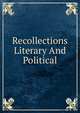 Recollections Literary And Political, 