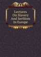 Lectures On Slavery And Serfdom In Europe, 