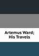 Artemus Ward; His Travels, 