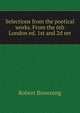 Selections from the poetical works. From the 6th London ed. 1st and 2d ser, Browning Robert 