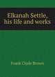 Elkanah Settle, his life and works, Frank Clyde Brown 