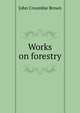Works on forestry, John Croumbie Brown 