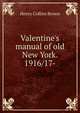 Valentine's manual of old New York. 1916/17-, Henry Collins Brown 