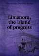 Limanora, the island of progress, J Macmillan 1846-1935 Brown 