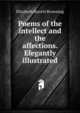 Poems of the intellect and the affections. Elegantly illustrated, Browning Elizabeth Barrett 