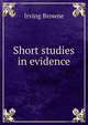 Short studies in evidence, Browne, Irving, 1835-1899 