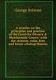 A treatise on the principles and practice of the Court for Divorce & Matrimonial Causes: with the statutes, rules, fees and forms relating thereto, George Browne 