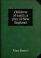 Children of earth: a play of New England, Brown Alice 