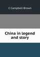 China in legend and story, C Campbell Brown 
