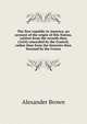 The first republic in America; an account of the origin of this Nation, written from the records then (1624) concealed by the Council, rather than from the histories then licensed by the Crown, Alexander Brown 