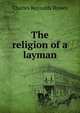 The religion of a layman, Brown, Charles Reynolds 