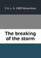 The breaking of the storm, C A. L. b. 1889 Brownlow 