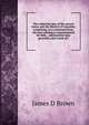 The collection laws of the several states, and the District of Columbia: comprising, in a condensed form, the laws relating to imprisonment for debt, . and business men generally, and a book of r, James D Brown 