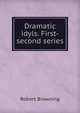 Dramatic idyls. First-second series, Browning Robert 