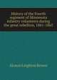 History of the Fourth regiment of Minnesota infantry volunteers during the great rebellion, 1861-1865, Alonzo Leighton Brown 