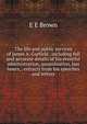 The life and public services of James A. Garfield . including full and accurate details of his eventful administration, assassination, last hours, . extracts from his speeches and letters, E E Brown 