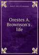 Orestes A. Brownson's . life, Henry F. 1835-1913 Brownson 