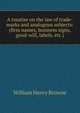 A treatise on the law of trade-marks and analogous subjects: (firm names, business signs, good-will, labels, etc.), William Henry Browne 