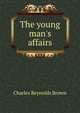 The young man's affairs, Brown, Charles Reynolds 