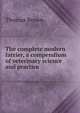 The complete modern farrier, a compendium of veterinary science and practice, Brown, Thomas 