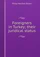Foreigners in Turkey; their juridical status, Philip Marshall Brown 