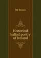 Historical ballad poetry of Ireland, MJ Brown 