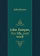 John Bunyan, his life, and work, Brown, John 