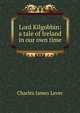 Lord Kilgobbin: a tale of Ireland in our own time, Lever, Charles James, 1806-1872 