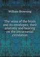 The veins of the brain and its envelopes; their anatomy and bearing on the intracranial circulation, William Browning 