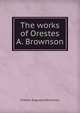 The works of Orestes A. Brownson, Orestes Augustus Brownson 