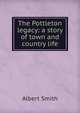 The Pottleton legacy: a story of town and country life, Albert Smith 